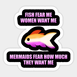 Fish Fear Me, Women Want Me, Mermaids Fear How Much They Want Me (Lesbian) Sticker